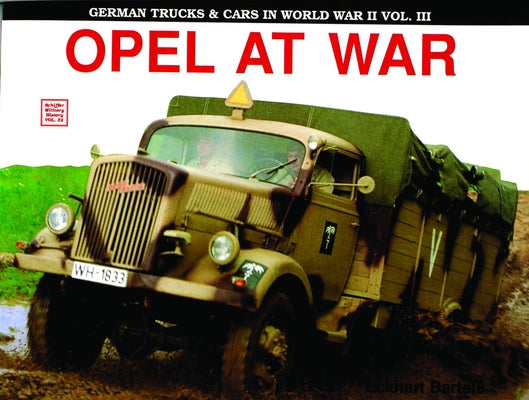 German Trucks & Cars in WWII Vol.III: Opel at War by Bartels, Eckhart