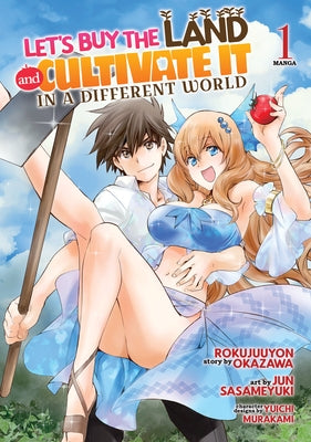 Let's Buy the Land and Cultivate It in a Different World (Manga) Vol. 1 by Okazawa, Rokujuuyon