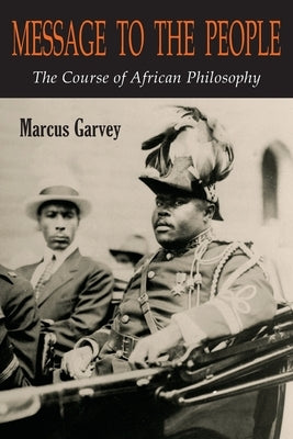 Message to the People: The Course of African Philosophy by Garvey, Marcus
