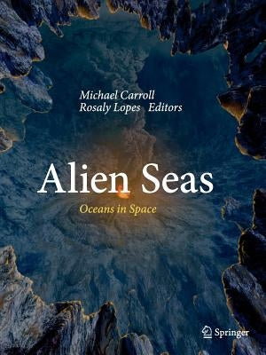 Alien Seas: Oceans in Space by Carroll, Michael