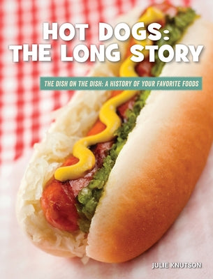 Hot Dogs: The Long Story by Knutson, Julie