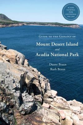 Guide to the Geology of Mount Desert Island and Acadia National Park by Braun, Duane