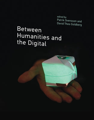 Between Humanities and the Digital by Svensson, Patrik