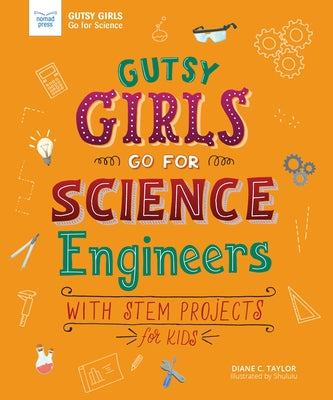 Gutsy Girls Go for Science: Engineers: With STEM Projects for Kids by Taylor, Diane