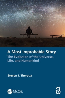 A Most Improbable Story: The Evolution of the Universe, Life, and Humankind by Theroux, Steven J.