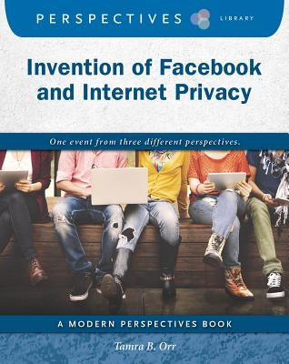 Invention of Facebook and Internet Privacy by Orr, Tamra B.