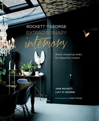 Rockett St George: Extraordinary Interiors: Show-Stopping Looks for Unique Interiors by &. Lucy St George, Jane Rockett