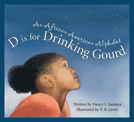 D Is for Drinking Gourd: An African American Alphabet by Sanders, Nancy