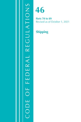 Code of Federal Regulations, Title 46 Shipping 70-89, Revised as of October 1, 2021 by Office of the Federal Register (U S )