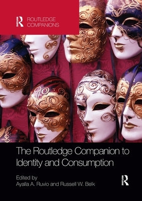 The Routledge Companion to Identity and Consumption by Ruvio, Ayalla A.