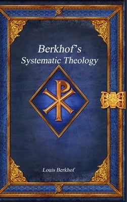 Berkhof's Systematic Theology by Berkhof, Louis