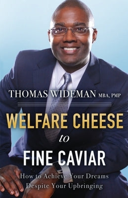Welfare Cheese to Fine Caviar: How to Achieve Your Dreams Despite Your Upbringing by Wideman, Thomas