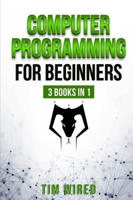 Computer Programming for Beginners: The essential guide on Python with hand-on projects. Coding for beginners. &#1057;onsecutive steps from the basic by Wired, Tim