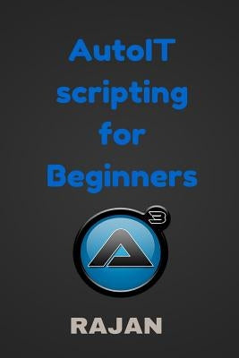 AutoIT Scripting for Beginners by E, Rajan