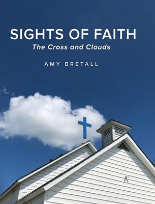 Sights of Faith: The Cross and Clouds by Bretall, Amy