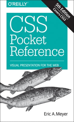 CSS Pocket Reference: Visual Presentation for the Web by Meyer, Eric