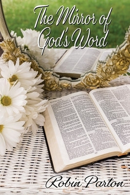 The Mirror of God's Word by Parton, Robin