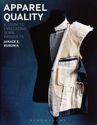 Apparel Quality: A Guide to Evaluating Sewn Products by Bubonia, Janace E.