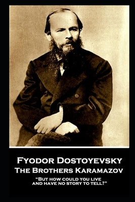 Fyodor Dostoevsky - The Brothers Karamazov: "But how could you live and have no story to tell?" by Garnett, Constance