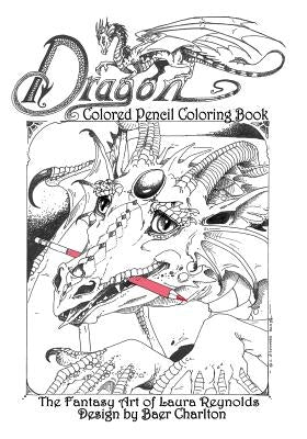 Dragon: Colored Pencil Coloring Book, The Fantasy Art of Laura Reynolds by Charlton, Baer