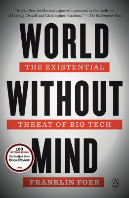 World Without Mind: The Existential Threat of Big Tech by Foer, Franklin