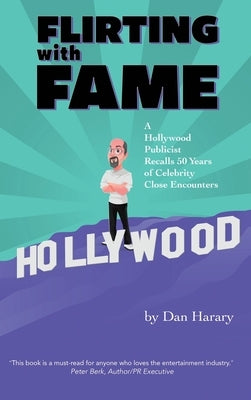 Flirting with Fame (hardback): A Hollywood Publicist Recalls 50 Years of Celebrity Close Encounters by Harary, Dan