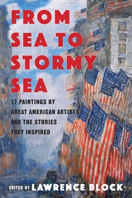 From Sea to Stormy Sea: 17 Stories Inspired by Great American Paintings by Block, Lawrence