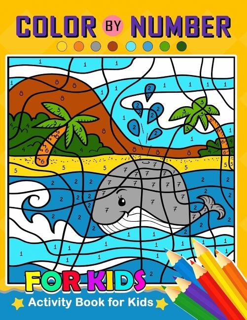 Color by Number for Kids: Activity Book for Kids boy, girls Ages 2-4,3-5,4-8 by Balloon Publishing