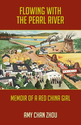 Flowing with the Pearl River: Memoir of a Red China Girl by Chan Zhou, Amy