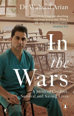 In the Wars: From Afghanistan to the Uk, a Story of Conflict, Survival and Saving Lives by Arian, Waheed