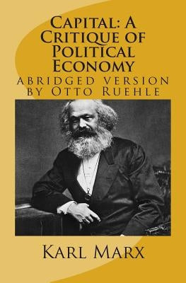 Capital: A Critique of Political Economy: abridged version by Otto Ruehle by Trotzky, Leon