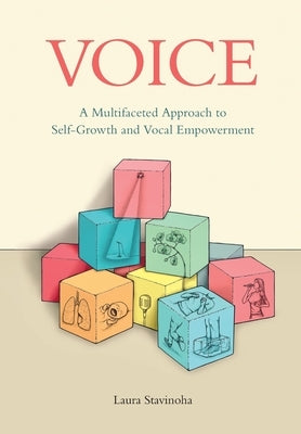 Voice: A Multifaceted Approach to Self-Growth and Vocal Empowerment by Stavinoha, Laura