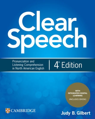Clear Speech Student's Book with Integrated Digital Learning: Pronunciation and Listening Comprehension in North American English by Gilbert, Judy B.