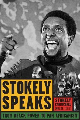 Stokely Speaks: From Black Power to Pan-Africanism by Carmichael (Kwame Ture), Stokely