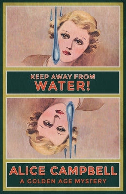 Keep Away From Water!: A Golden Age Mystery by Campbell, Alice