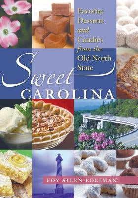 Sweet Carolina: Favorite Desserts and Candies from the Old North State by Edelman, Foy Allen