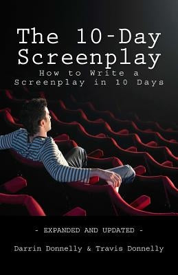 The 10-Day Screenplay: How to Write a Screenplay in 10 Days by Donnelly, Travis