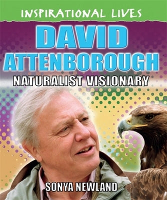 Inspirational Lives: David Attenborough by Newland, Sonya