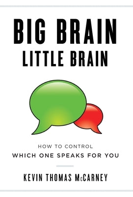 Big Brain Little Brain: How to Control Which One Speaks for You by McCarney, Kevin Thomas