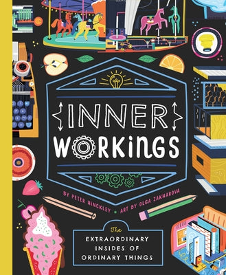 Inner Workings: The Extraordinary Insides of Ordinary Things by Hinckley, Peter