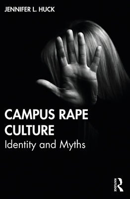 Campus Rape Culture: Identity and Myths by Huck, Jennifer L.