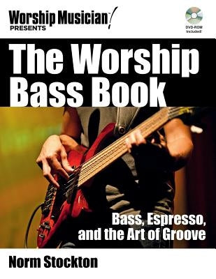 The Worship Bass Book: Bass Espresso and the Art of Groove [With DVD ROM] by Stockton, Norm