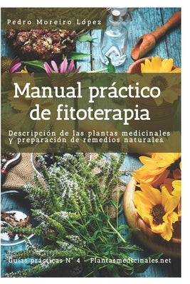 Manual práctico de fitoterapia: Descripción de las plantas medicinales y preparación de remedios naturales by Moreiro L&#243;pez, Pedro