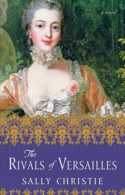 The Rivals of Versailles by Christie, Sally