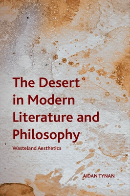 The Desert in Modern Literature and Philosophy: Wasteland Aesthetics by Tynan, Aidan