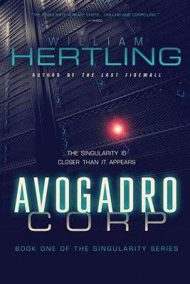 Avogadro Corp: The Singularity Is Closer Than It Appears by Hertling, William