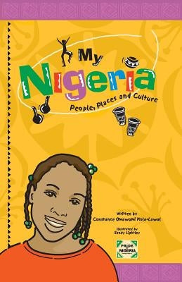 My Nigeria - People, Places and Culture by Kola-Lawal, Constance Omawumi