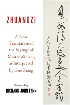 Zhuangzi: A New Translation of the Sayings of Master Zhuang as Interpreted by Guo Xiang by Guo, Xiang