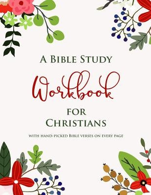 A Bible Study Workbook for Christians with hand-picked Bible verses on each page: A Two-Month Guide To Praise, Gratitude, Thought, Reflection and Pray by St John Day Tree Books