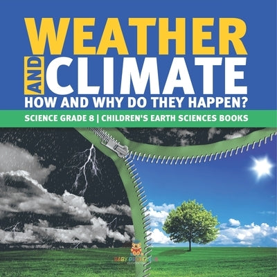Weather and Climate How and Why Do They Happen? Science Grade 8 Children's Earth Sciences Books by Baby Professor